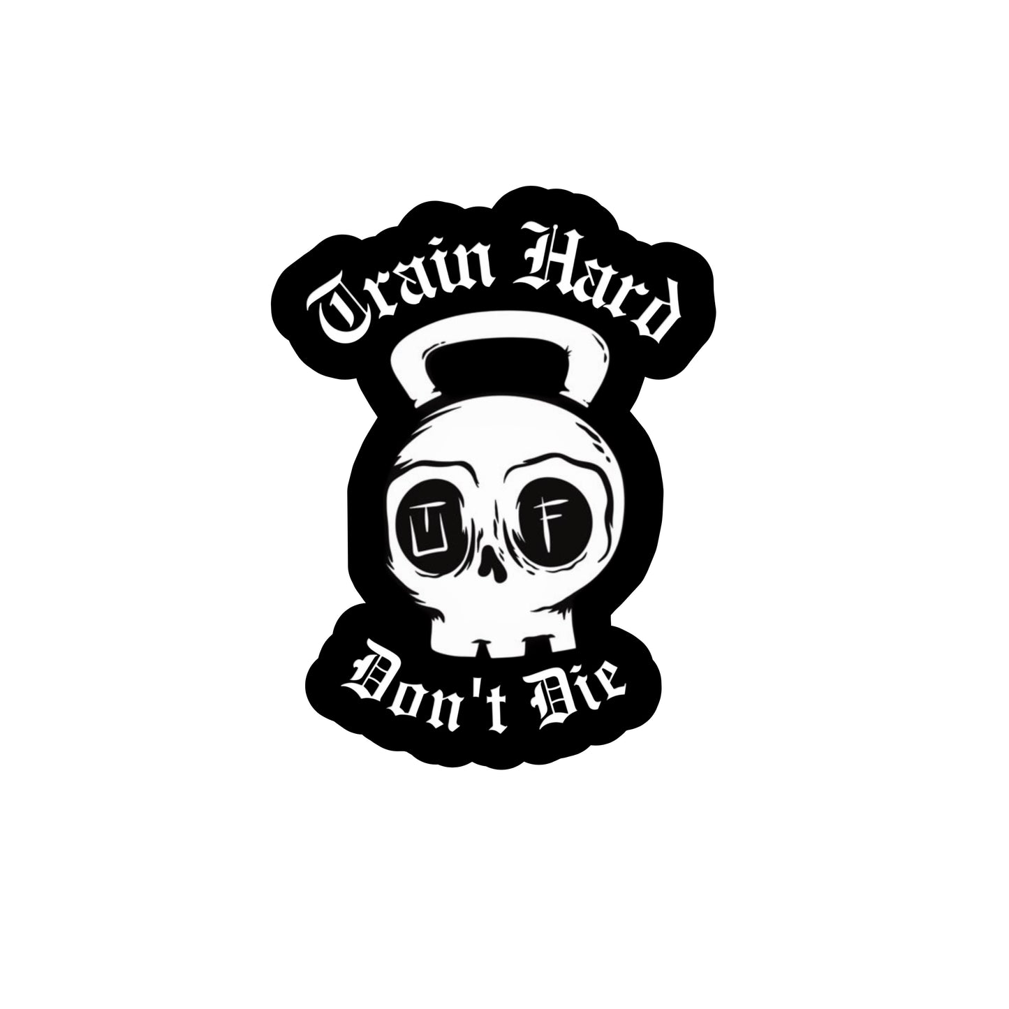 “Train Hard, Don’t Die” Sticker