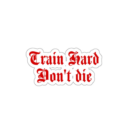 Train Hard Don’t Die Sticker