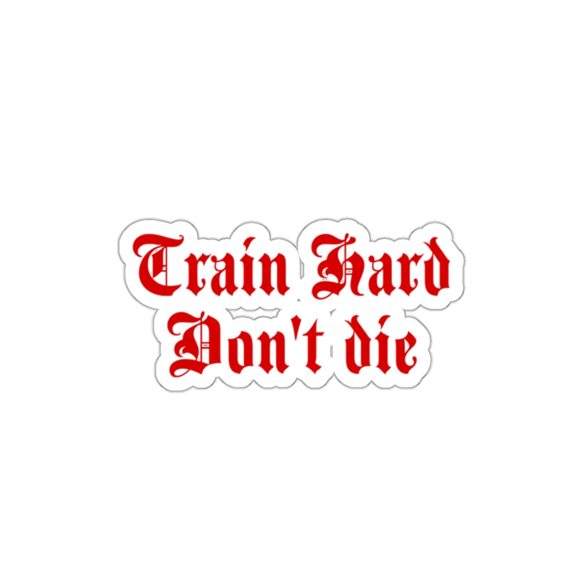 Train Hard Don’t Die Sticker