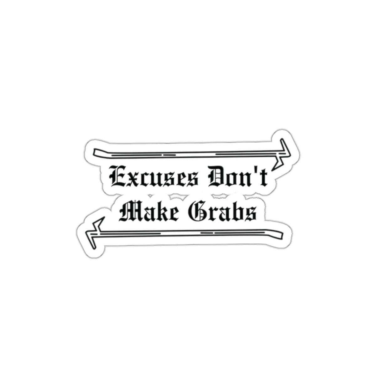 Excuses Don’t Make Grabs Sticker